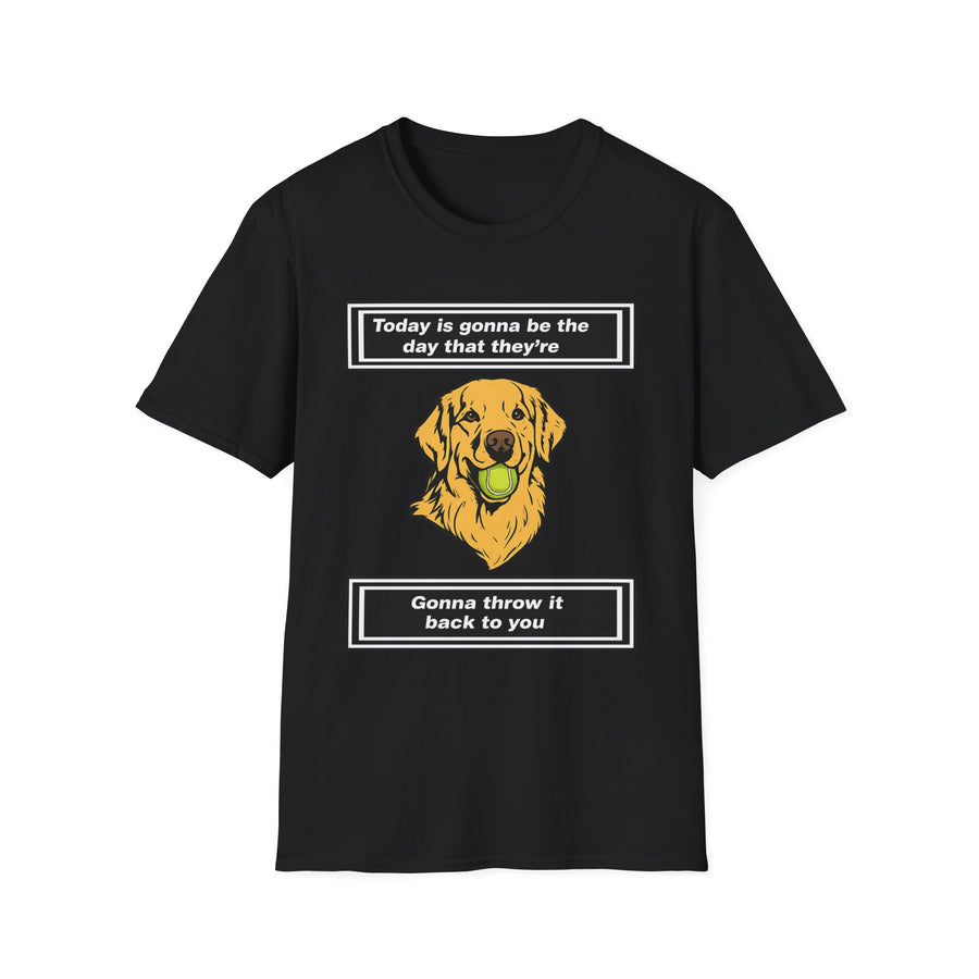 Today is gonna be the day that thet're gonna throw it back to you T-Shirt
