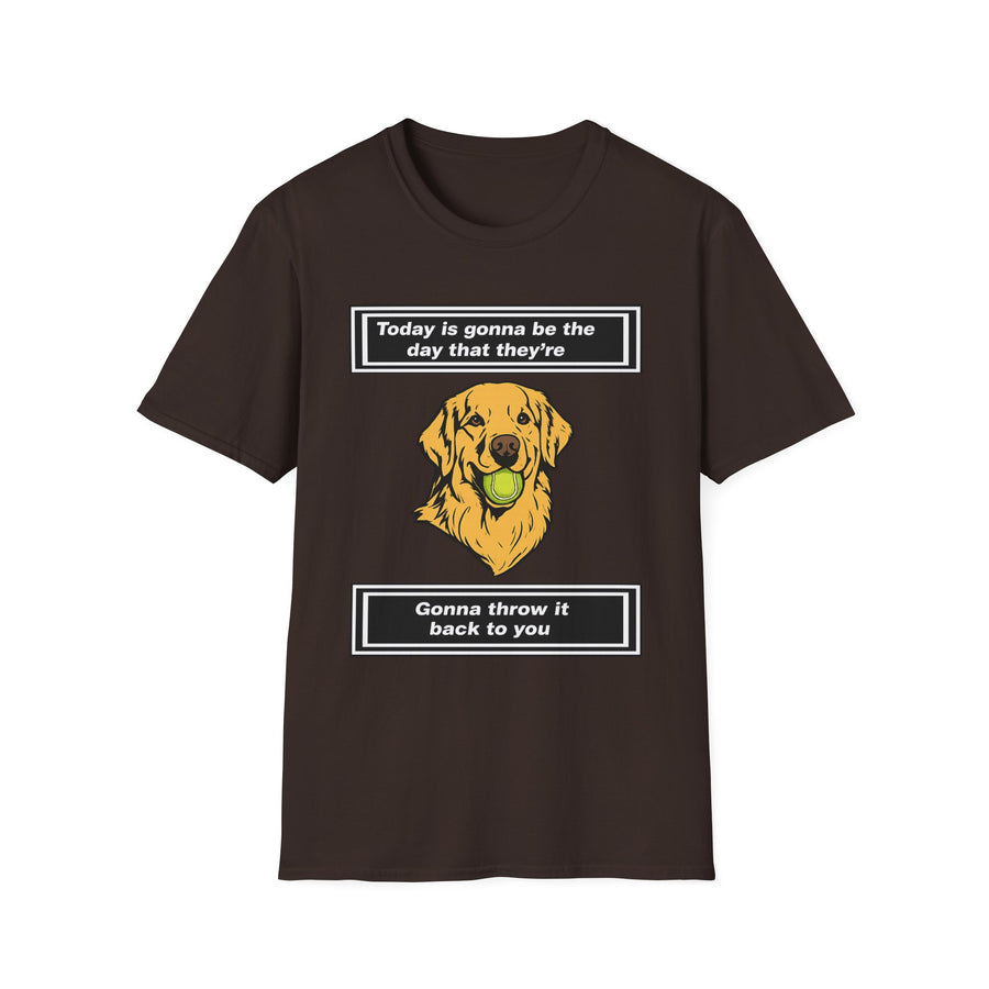 Today is gonna be the day that thet're gonna throw it back to you T-Shirt