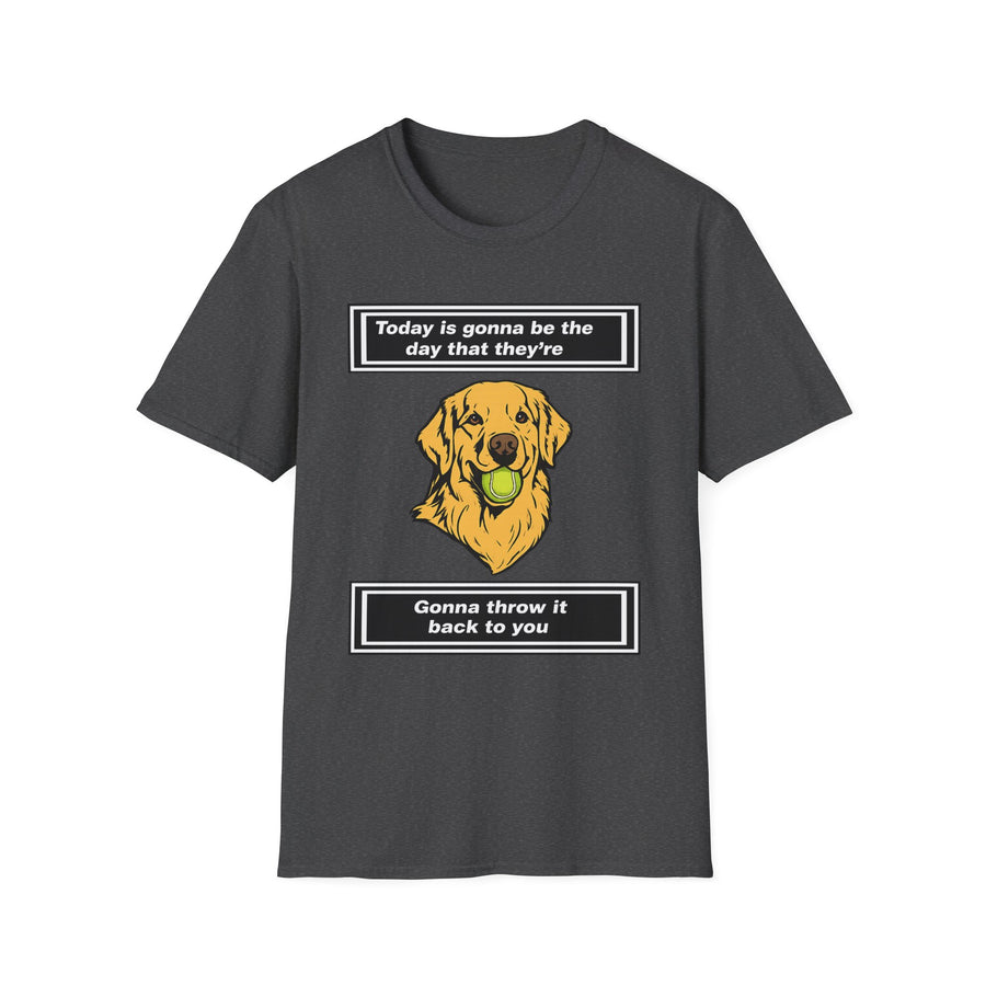 Today is gonna be the day that thet're gonna throw it back to you T-Shirt