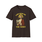 Lord Show me the Whey T-Shirt