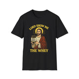 Lord Show me the Whey T-Shirt