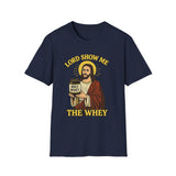 Lord Show me the Whey T-Shirt