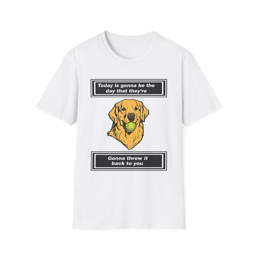 Today is gonna be the day that thet're gonna throw it back to you T-Shirt