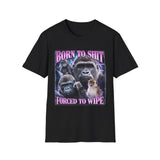 Born to Shit Forced to Wipe Dark Humor Tee - Front View | INKHAUS