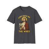 Lord Show me the Whey T-Shirt